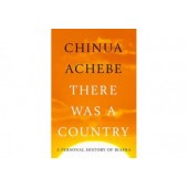 There Was A Country: A Personal History of Biafra By Chinua Achebe